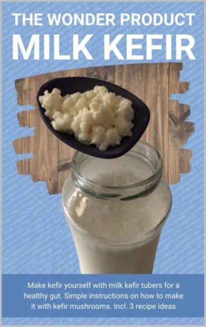 The wonder product milk kefir (Thorsten Hawk). 