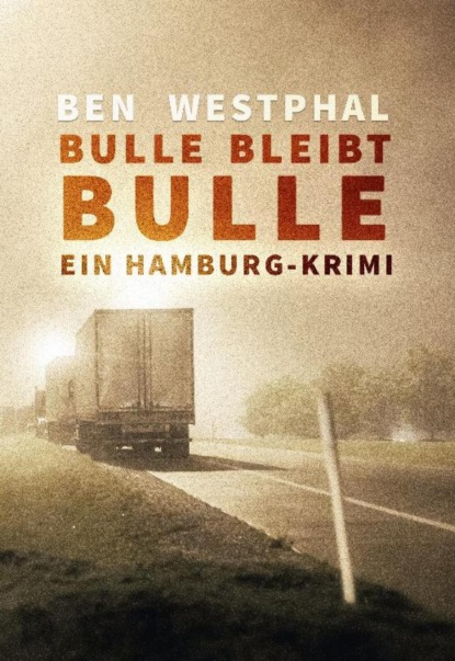 Bulle bleibt Bulle - Ein Hamburg-Krimi (Ben Westphal). 