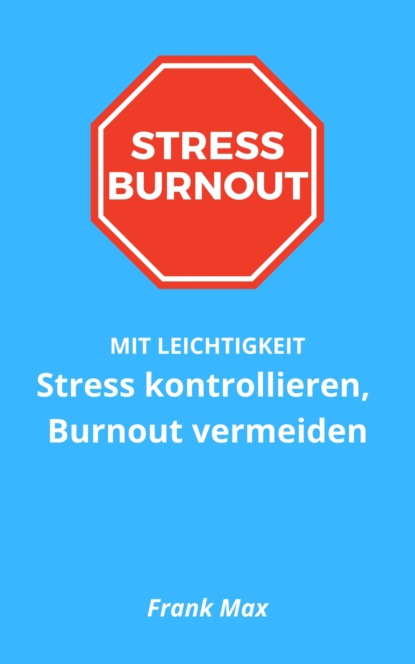 Stress kontrollieren, Burnout vermeiden (Frank Max). 