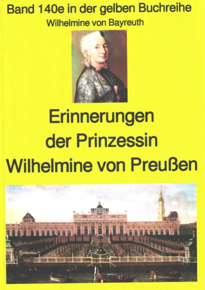 Обложка книги Wilhelmine von Bayreuth: Erinnerungen der Prinzessin Wilhelmine von Preußen, Wilhelmine von Bayreuth