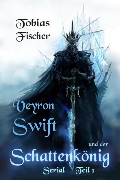 Veyron Swift und der Schattenkönig: Serial Teil 1 (Tobias Fischer). 