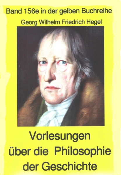 Обложка книги Georg Wilhelm Friedrich Hegel: Philosophie der Geschichte, Georg Wilhelm Friedrich Hegel