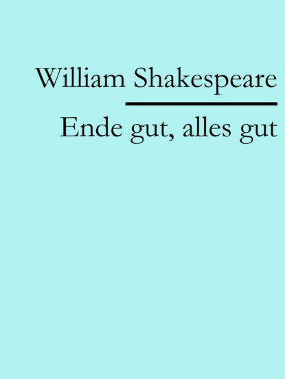 Ende gut, alles gut (William Shakespeare). 