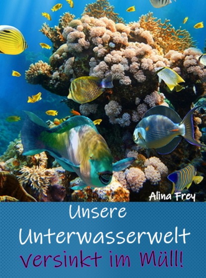 Unsere Unterwasserwelt versinkt im Müll (Alina Frey). 