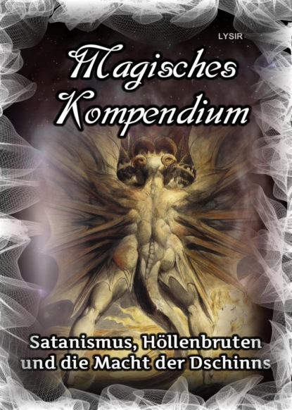 Magisches Kompendium - Satanismus, Höllenbruten und die Macht der Dschinns (Frater LYSIR). 