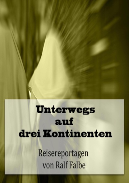 Unterwegs auf drei Kontinenten