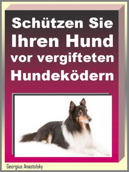 Schützen Sie Ihren Hund vor vergifteten Hundeködern (Georgius Anastolsky). 