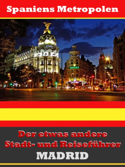 Madrid - Der etwas andere Stadt- und Reisef?hrer - Mit Reise - W?rterbuch Deutsch-Spanisch