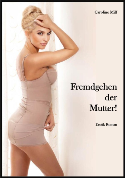 Fremdgehen der Mutter! (Caroline Milf). 