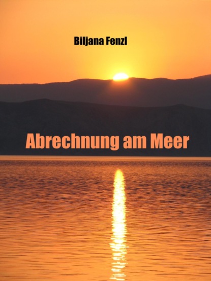 Abrechnung am Meer (Biljana Fenzl). 