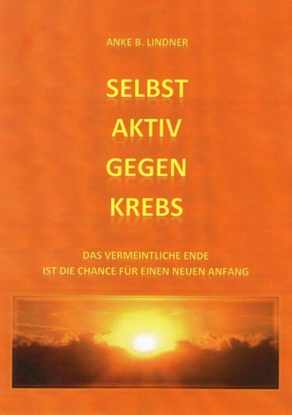 Selbst aktiv gegen Krebs (Anke B. Lindner). 