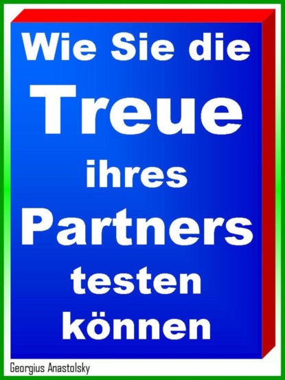 Wie Sie die Treue ihres Partners testen können (Georgius Anastolsky). 