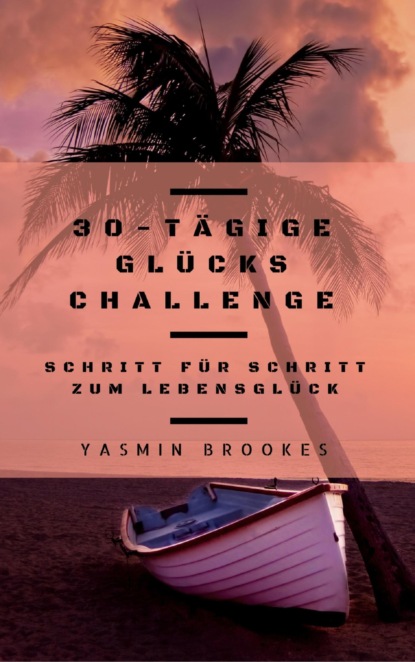 30-tägige Glücks Challenge: Schritt für Schritt zum Lebensglück (Yasmin Brookes). 