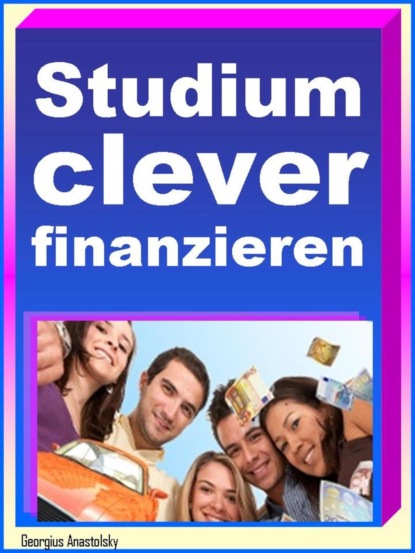 Studium clever finanzieren (Georgius Anastolsky). 