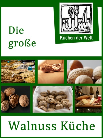 Die große Walnuss Küche - Das Buch der Wallnussrezepte (Konrad Renzinger). 