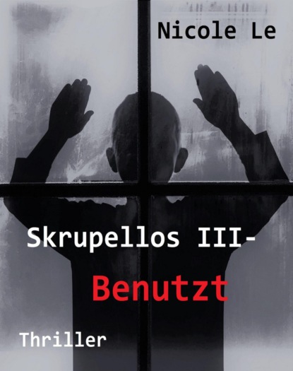 Skrupellos III - Benutzt (Nicole Le). 