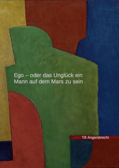 Ego - oder das Unglück, ein Mann auf dem Mars zu sein (Till Angersbrecht). 