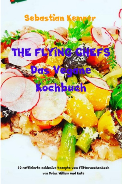 THE FLYING CHEFS Das Vegane Kochbuch (Sebastian Kemper). 