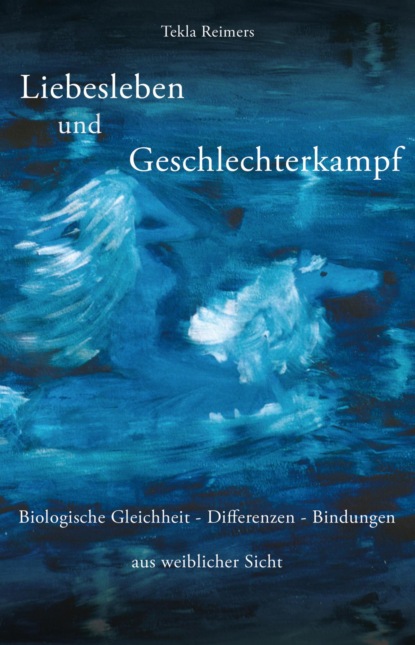 Liebesleben und Geschlechterkampf (Tekla Reimers). 