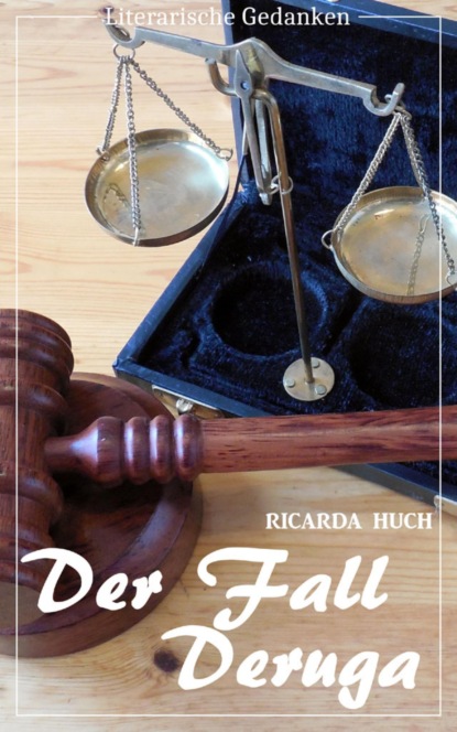 Der Fall Deruga (Ricarda Huch) (Literarische Gedanken Edition)