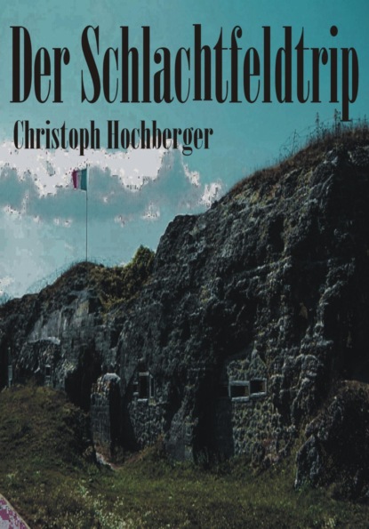 DER SCHLACHTFELDTRIP (Christoph Hochberger). 