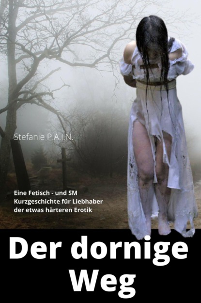 Der dornige Weg (Stefanie P.A.I.N). 