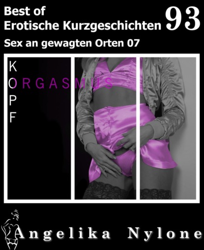 Erotische Kurzgeschichten - Best of 93 (Angelika Nylone). 