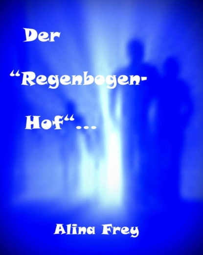 Der Regenbogenhof (Alina Frey). 