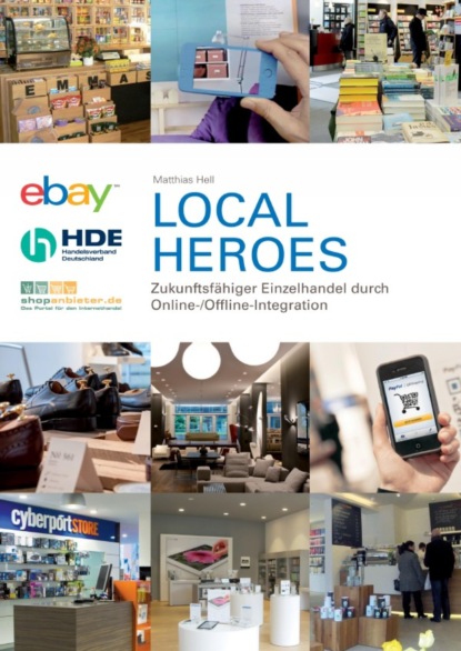 Local Heroes - Zukunftsfähiger Einzelhandel durch Online-/Offline-Integration