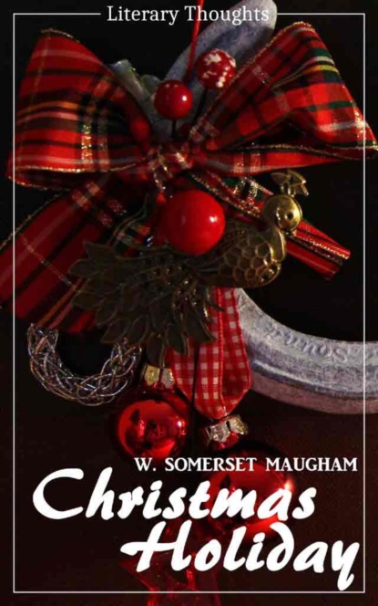 Christmas Holiday (W. Somerset Maugham) (Literary Thoughts Edition) (W. Somerset Maugham). 