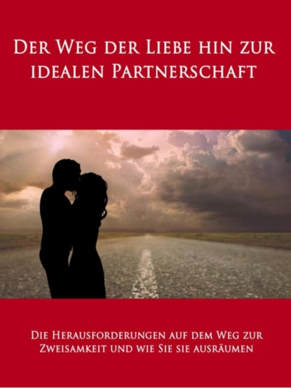 Der Weg der Liebe hin zur idealen Partnerschaft (Sandra Bierstedt). 