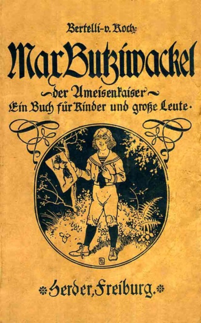 Max Butziwackel, der Ameisenkaiser. Ein Buch für Kinder und große Leute