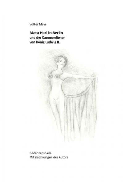 Mata Hari in Berlin und der Kammerdiener von König Ludwig II. (Volker Mayr). 