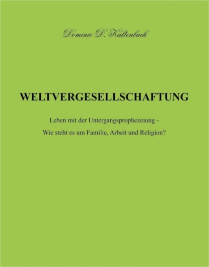 WELTVERGESELLSCHAFTUNG (Dominic D. Kaltenbach). 