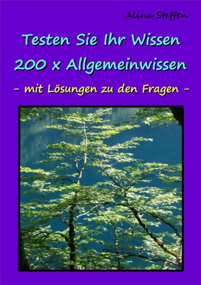 Testen Sie Ihr Wissen - 200 x Allgemeinwissen (Alina Steffen). 