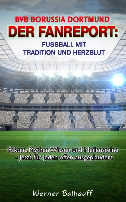 BVB Borussia Dortmund  Von Tradition und Herzblut f?r den Fu?ball