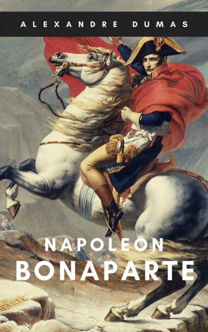 Alexandre Dumas: Napoleon Bonaparte (Alexandre Dumas). 