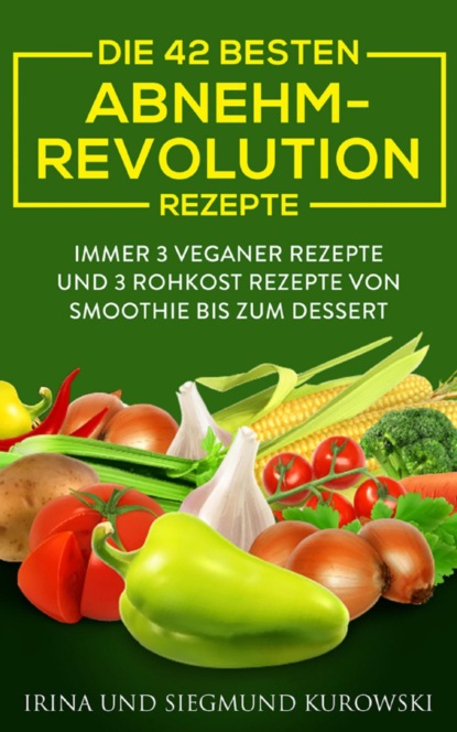 Die 42 besten Abnehm-Revolution 2016 Rezepte (Siegmund Kurowski). 