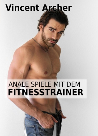 Anale Spiele mit dem Fitnesstrainer (Vincent Archer). 