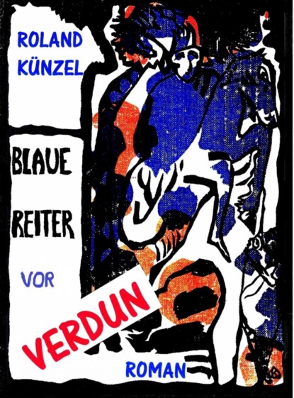 Blaue Reiter vor Verdun (Roland Künzel). 