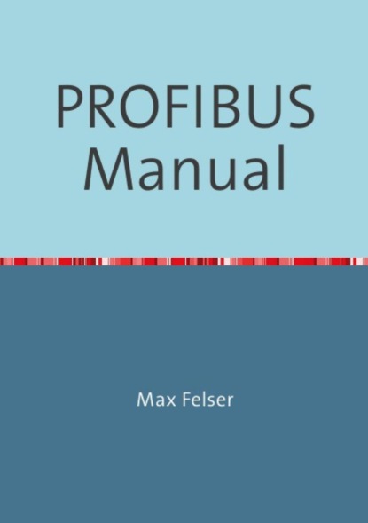 PROFIBUS Manual (Max Felser). 