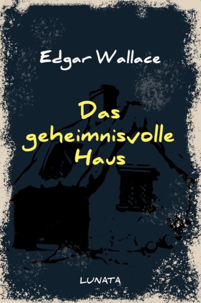 Das geheimnisvolle Haus (Edgar Wallace). 