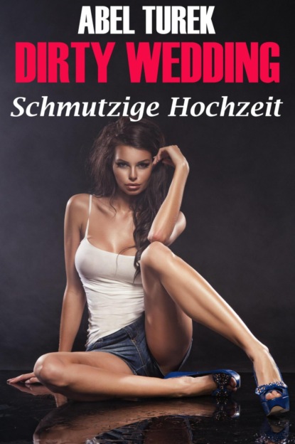 Dirty Wedding - Schmutzige Hochzeit (Abel Turek). 