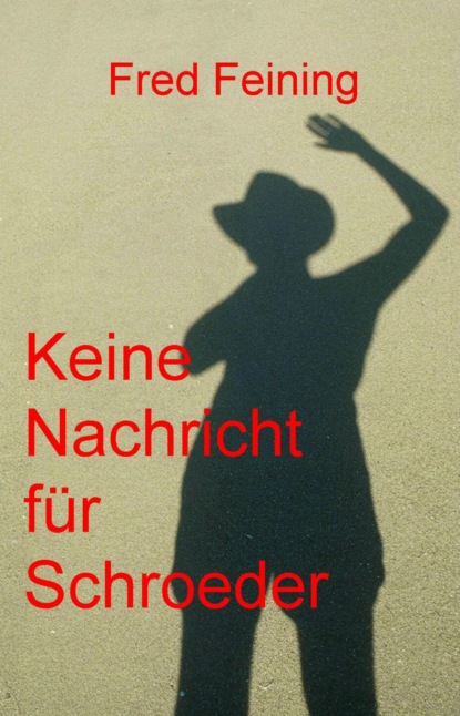 Keine Nachricht für Schroeder (Fred Feining). 