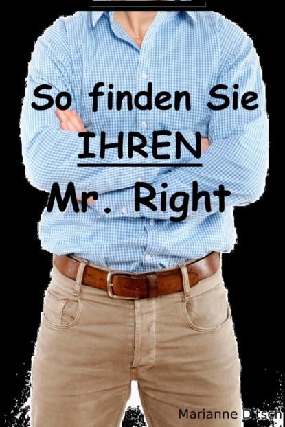 So finden Sie IHREN Mr. Right (Marianne Ditsch). 