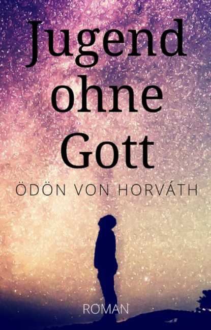 Ödön von Horváth: Jugend ohne Gott. Roman (Ödön von Horváth). 