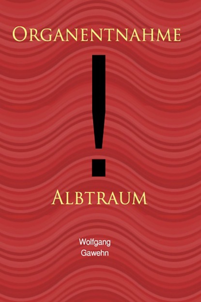 Organentnahme - Albtraum (Wolfgang Gawehn). 