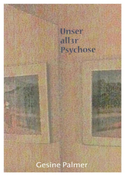 Unser aller Psychose (Gesine Palmer). 