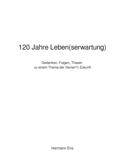 120 Jahre Leben(serwartung)