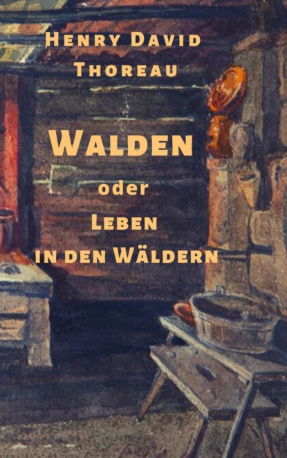 Henry David Thoreau: Walden, oder: Leben in den Wäldern (Henry David Thoreau). 